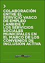 Colaboraci&oacute;n entre el Servicio Vasco de Empleo Lanbide y los servicios sociales municipales en el marco de los convenios de inclusi&oacute;n activa / Lanbide-Euskal Enplegu Zerbitzuaren eta udaletako gizarte-zerbitzuen arteko lankidetza gizarteratz
